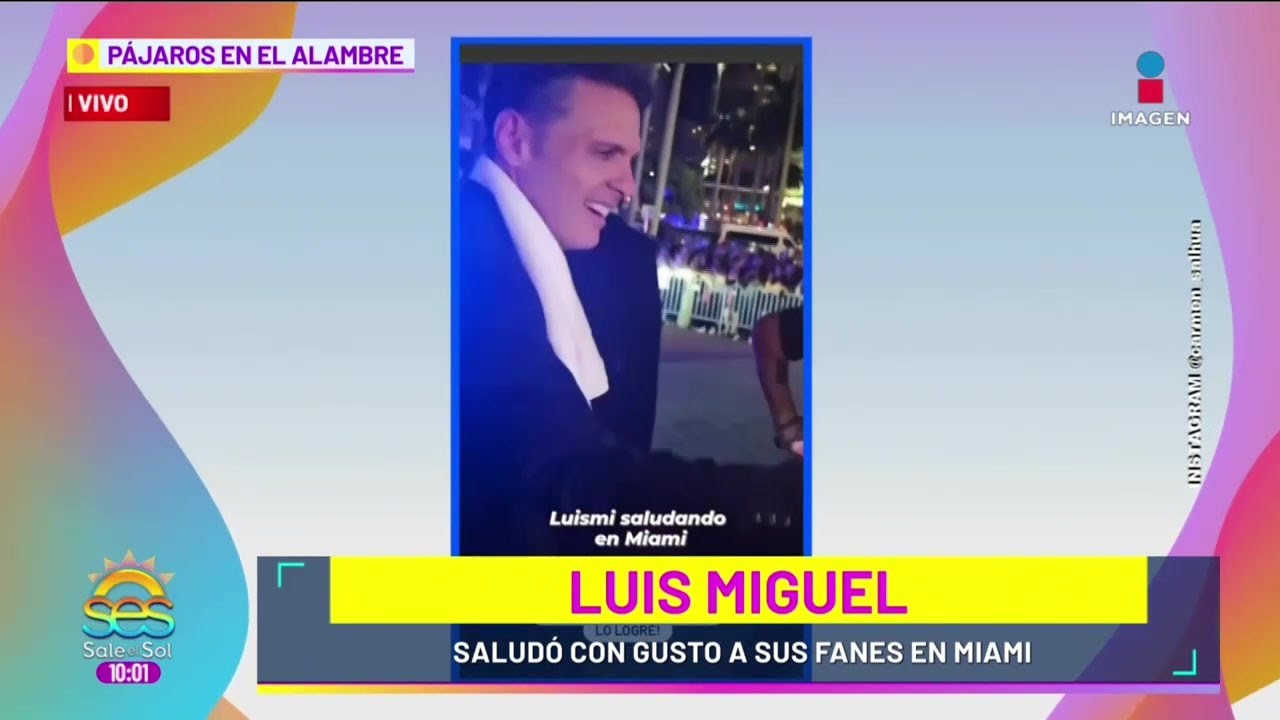 Luis Miguel SALUDA Y ABRAZA a sus fans en Miami | Sale el Sol - YouTube