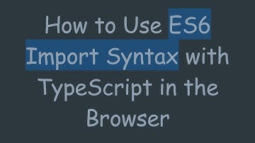 How to Use ES6 Import Syntax with TypeScript in the Browser