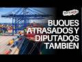 Buques atrasados y diputados también