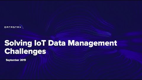 Solving IoT Data Management Challenges | DataStax