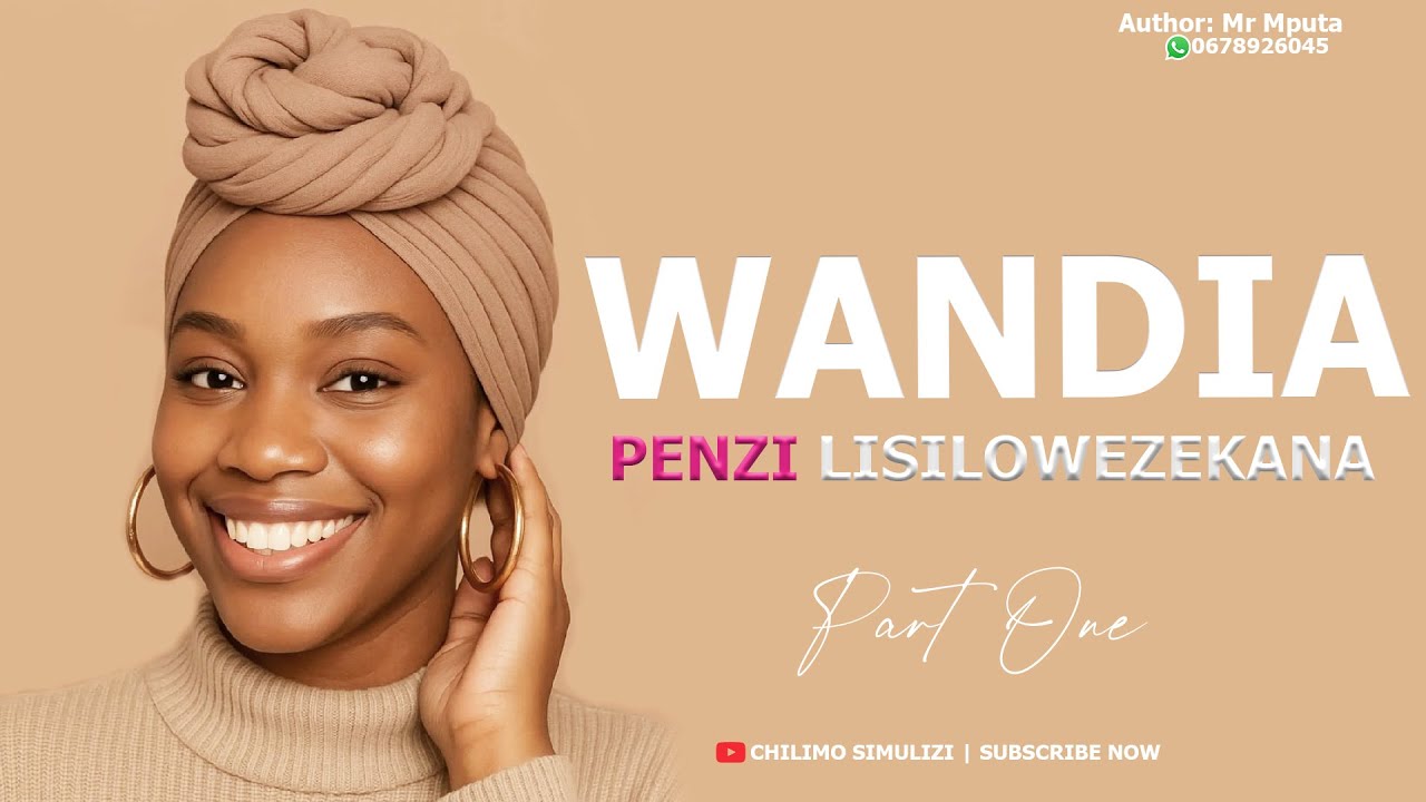 WANDIA - PENZI LISILO WEZEKANA | PART 01