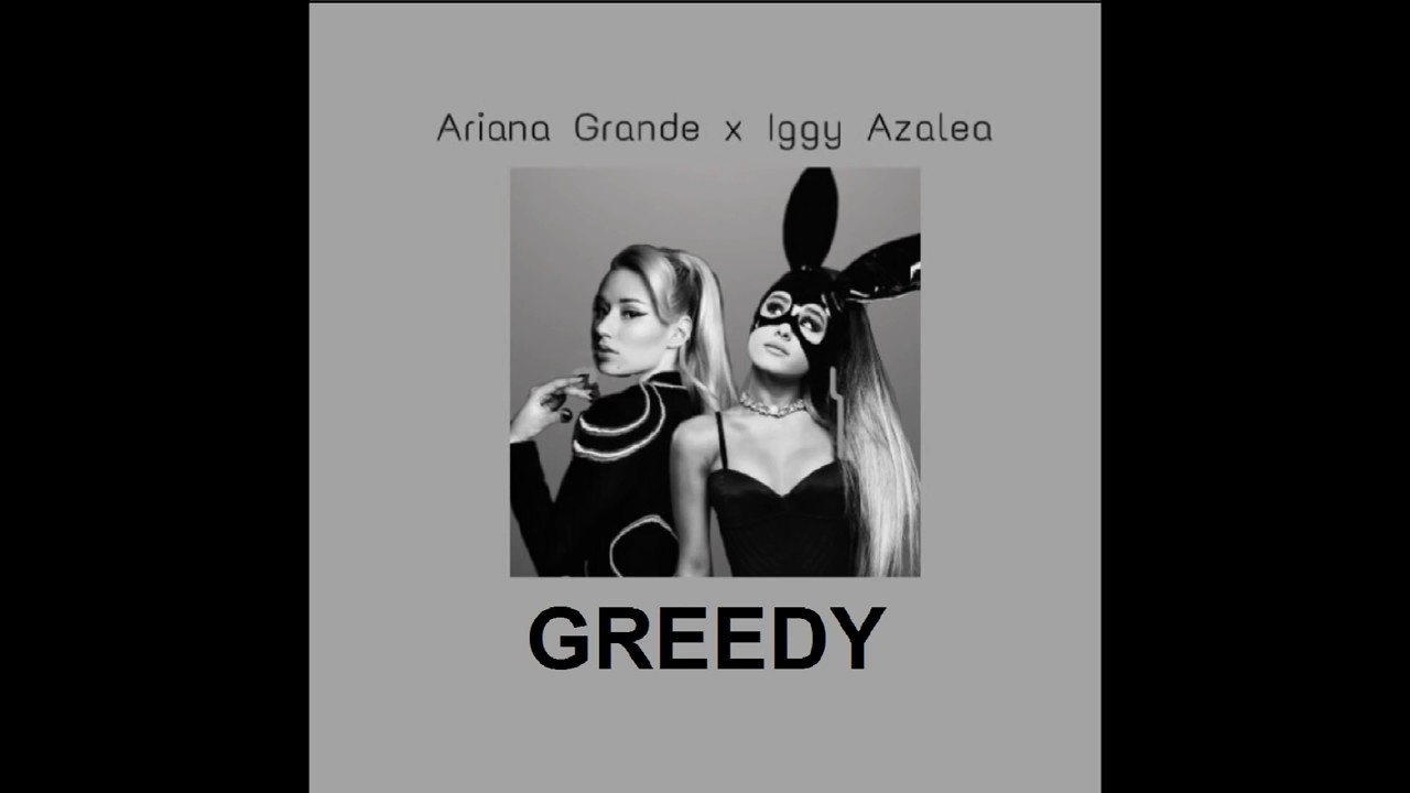 Greedy песня текст. Ariana grande greedy. Ariana grande, Iggy Azalea.