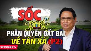 Sốc: Phân Quyền ĐẤT ĐAI Về Tận Xã (Phần 2) | Bạn Biết Chưa?