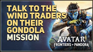 Talk to the Wind Traders on their gondola Avatar Frontiers of Pandora
