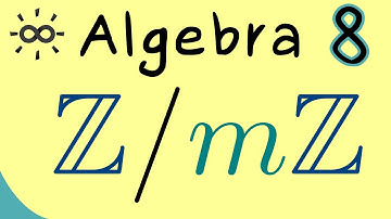 Algebra 8 | Integers Modulo m ⤳ Abelian Group