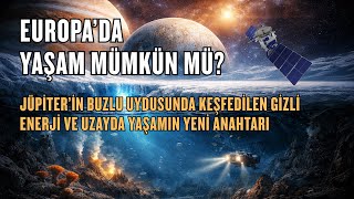 Europada Yaşam Mümkün Mü? Jüpiterin Buzlu Uydusunda, Enerji Ve Uzayda Yaşamın Yeni Anahtarı