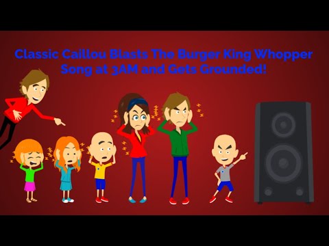 Classic Caillou Blasts The Burger King Whopper Song at 3AM and Gets Grounded!