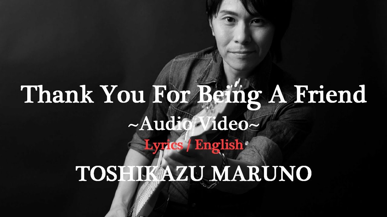 Toshikazu Maruno Thank You For Being A Friend Audio With Lyrics English Youtube