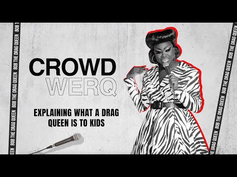 Crowd Werq: Explaining What A Drag Queen Is To Kids