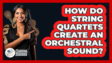 How Do String Quartets Create An Orchestral Sound? - Classical Serenade