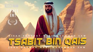 Sirah Sahabat Nabi Muhammad ﷺ ke-50: Tsabit bin Qais Panglima Dakwah Kepercayaan Nabi Muhammad SAW
