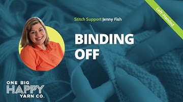 Left-Handed Binding Off in Knitting | One Big Happy Yarn Co. | Stitch Support with Jenny Fish