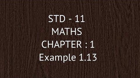 STD - 11 || MATHS || Example 1.13
