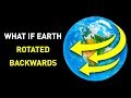What Would Happen If Earth Started to Spin Backwards