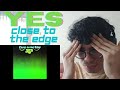 so good that i got frustrated.. First Time Hearing - Yes - Close to the Edge - Reaction/Review