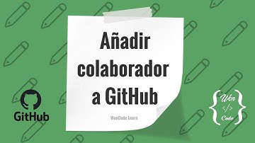 11 GitHub - Añadir colaborador a GitHub | Curso práctico de cero a experto WonCode