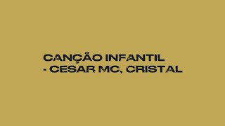 Canção Infantil - Cesar MC, Cristal