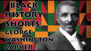Black History Shorts 13 - George Washington Carver
