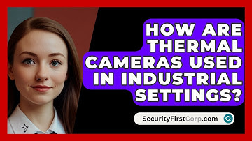 How Are Thermal Cameras Used In Industrial Settings? - SecurityFirstCorp.com