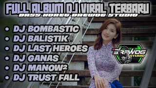 DJ FULL ALBUM BREWOG STUDIO - DJ BOMBASTIC, BALISTIK, LAST HEROES, GANAS, MANOW², TRUST FALL