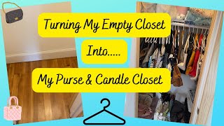 Organizing My Closet & Turning it Into My Purse & Candle Closet