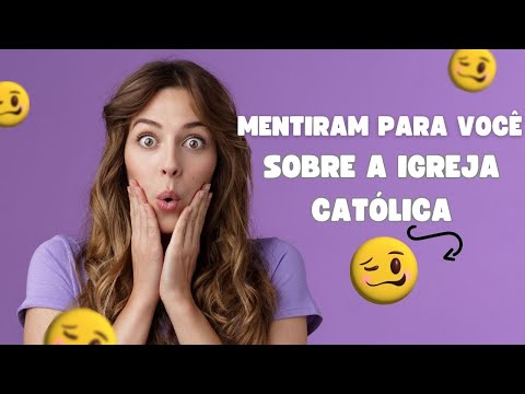 Mentiram para Você sobre a Igreja Católica!