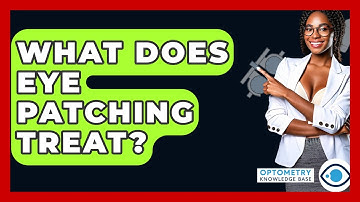 What Does Eye Patching Treat? - Optometry Knowledge Base