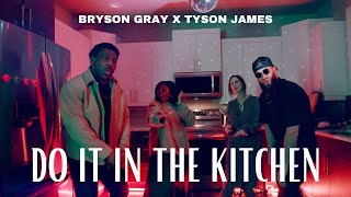 Bryson Gray x @TysonJamesMusic - DO IT IN THE KITCHEN [MUSIC VIDEO]