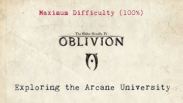 The Elder Scrolls IV - Oblivion - Max Difficulty (100%) - Part 28 - The Arcane University
