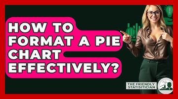 How To Format A Pie Chart Effectively? - The Friendly Statistician