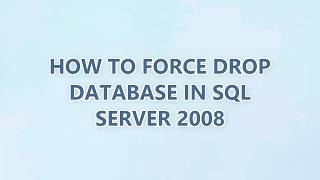 How to force drop database in SQL Server 2008