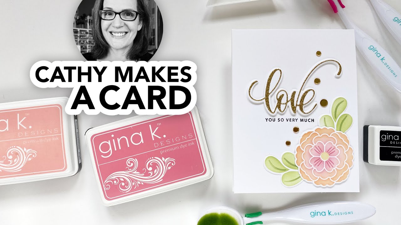 Cathy Makes a Card (using stencils, brushes, dies and inks from Gina K. Designs)