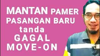 MANTAN pamer PASANGAN BARU || TANDA GAGAL MOVE-ON