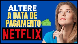 Como mudar a data de cobrança da Netflix? - 33Giga