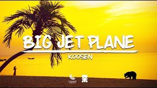 Koosen - Big Jet Plane (Lyrics)