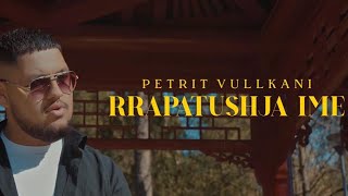 Petrit Vullkani - Rrapatushja ime