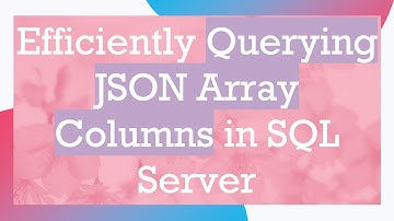 Efficiently Querying JSON Array Columns in SQL Server