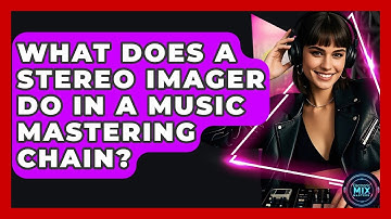 What Does A Stereo Imager Do In A Music Mastering Chain? - Electronic Mix Masters