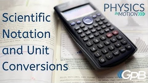 How to Use Scientific Notation and Unit Conversions | Physics in Motion