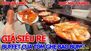 RẺ HÚ HỒN - BUFFET HẢI SẢN CUA TÔM GHẸ BEEFSTEAK BAO BỤNG NHÀ HÀNG CỬU VÂN LONG PARC MALL QUẬN 8