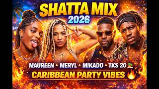 🔥 SHATTA MIX 2026 | Maureen, Meryl, Mikado, TKS 2G | Caribbean Party Vibes 🌴