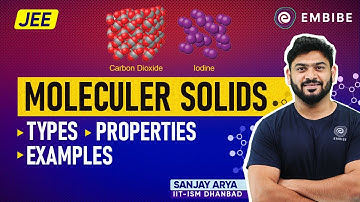 Moleculer Solids for JEE 2023 | Types, Properties and Examples | Sanjay Arya IIT | Embibe