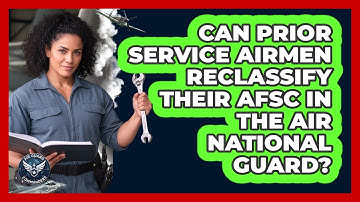 Can Prior Service Airmen Reclassify Their AFSC In The Air National Guard? - Air Guard Commanders