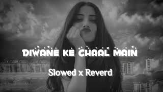 Diwane Ke Chaal Main | Mind Relax X Lo-Fi Mashup Song | Slowed And Reverb| #Trending
