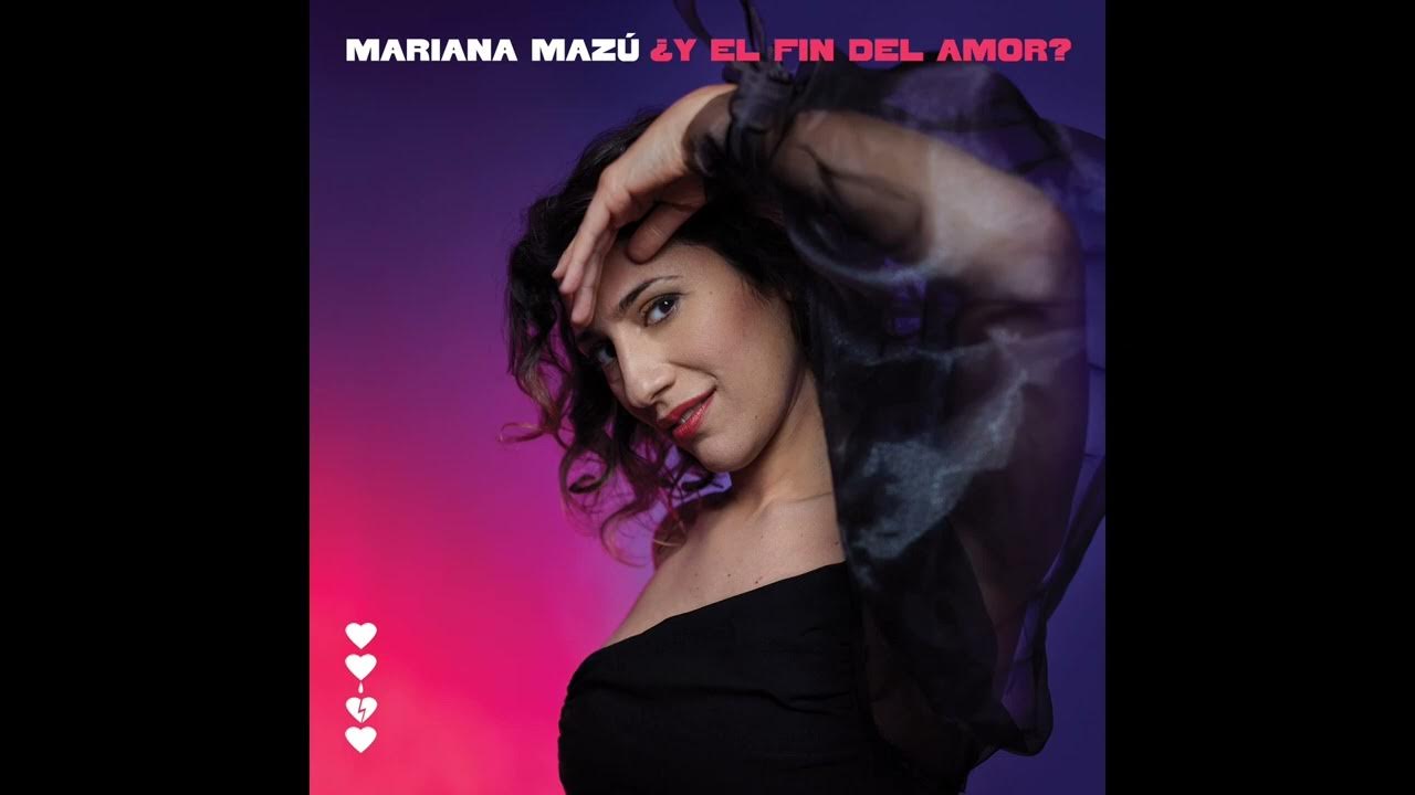 Mariana Mazú ¿Y el fin del amor? ( álbum completo) Mariana Mazú ¿Y el fin del amor? ( álbum completo)