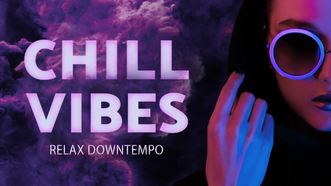 Chillout Vibe — Relaxing Music — Downtempo Mix