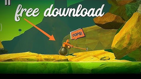 how to download  GETTING OVER IT WITH BENNEET FODDY FOR ANDROID FOR FREE