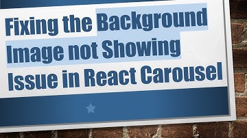 Fixing the Background Image not Showing Issue in React Carousel
