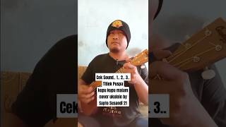 Cek Sound 1 2 3 Titiek Puspa  Kupu Kupu Malam  Cover Ukulele By Sapto Susandi 21 ukulele