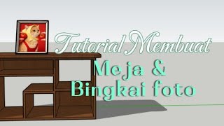 Tutorial Membuat Meja & Frame Menggunakan Aplikasi SkechUp |Fazria Nur Rohima screenshot 4